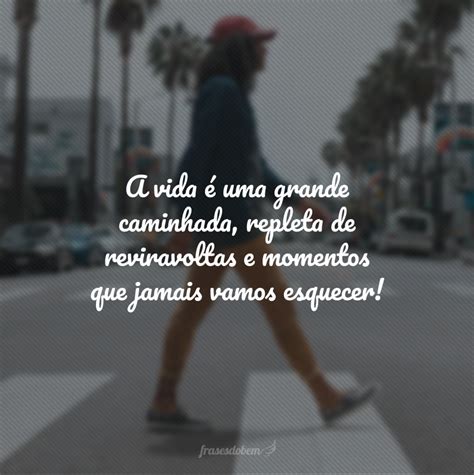 40 frases de caminhada para não desistir do seu destino.